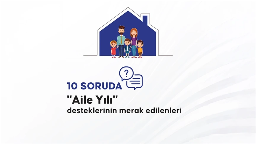 10 soruda &quot;Aile Yılı&quot; desteklerinin merak edilenleri