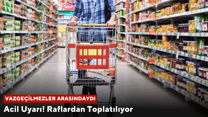 Acil Uyarı! Raflardan Toplatılıyor