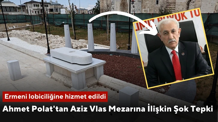 Ahmet Polat'tan Aziz Vlas Mezarına İlişkin Şok Tepki