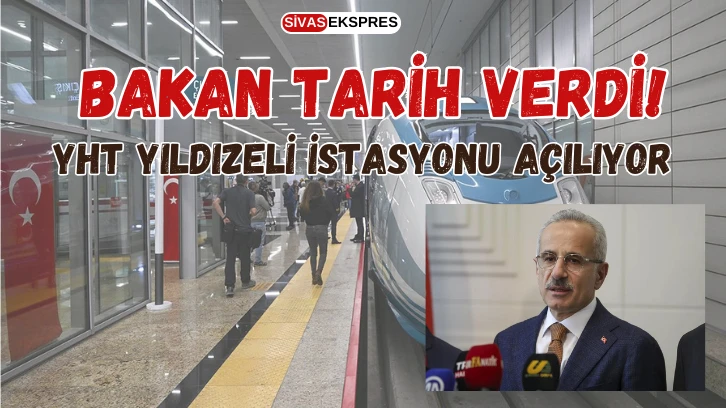 Bakan Tarih Verdi! YHT Yıldızeli İstasyonu Açılıyor