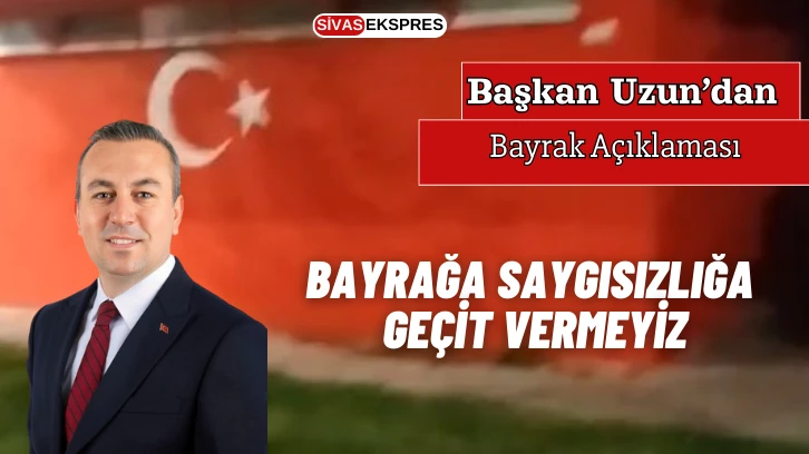 Başkan Uzun'dan Bayrak Açıklaması