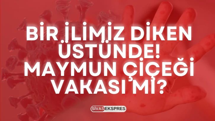 Bir İlimiz Diken Üstünde! Maymun Çiçeği Vakası Mı?