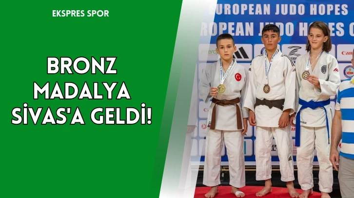 Bronz Madalya Sivas'a Geldi!