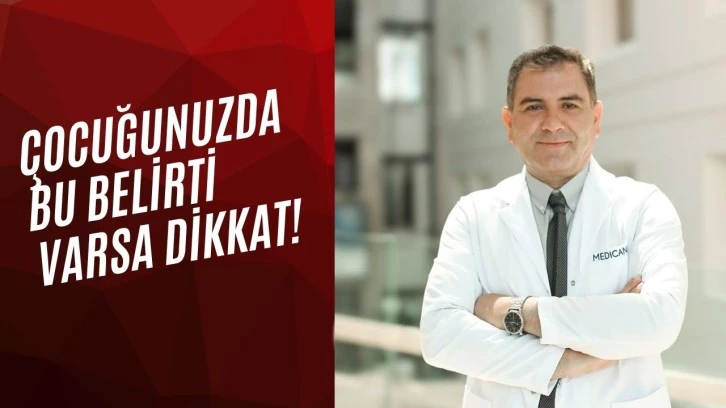 Çocuğunuzda Bu Belirti Varsa Dikkat!