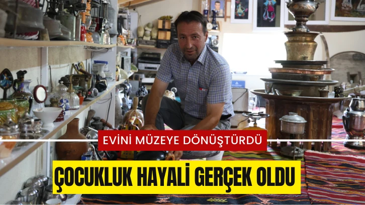 Çocukluk Hayali Gerçek Oldu, Evini Müzeye Dönüştürdü