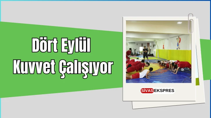 Dört Eylül Kuvvet Çalışıyor