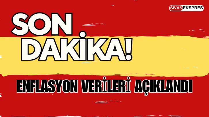 Enflasyon Verileri Açıklandı