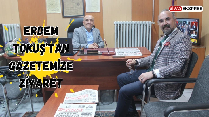 Erdem Tokuş’tan Gazetemize Ziyaret