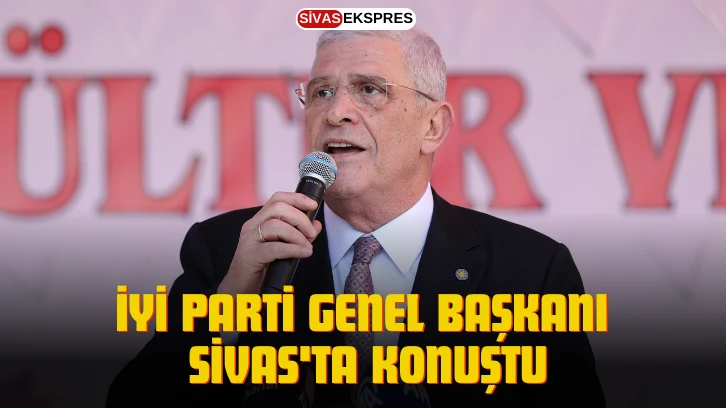 İYİ Parti Genel Başkanı Sivas'ta Konuştu