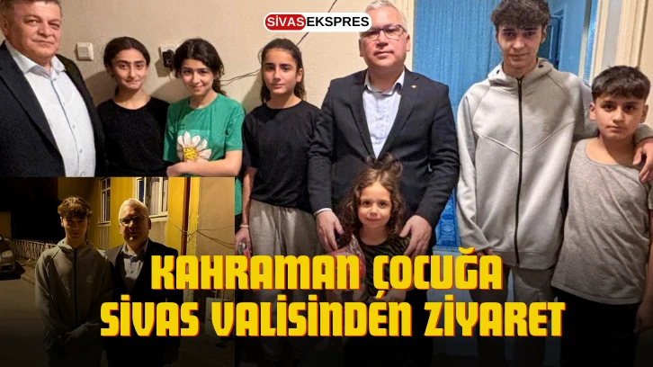 Kahraman Çocuğa Sivas Valisinden Ziyaret