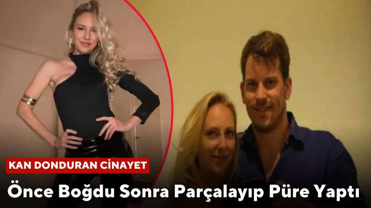 Kan Donduran Cinayet! Önce Boğdu Sonra Parçalayıp Püre Yaptı 