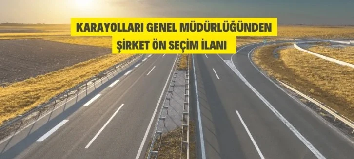 Karayolları Genel Müdürlüğünden şirket ön seçim ilanı