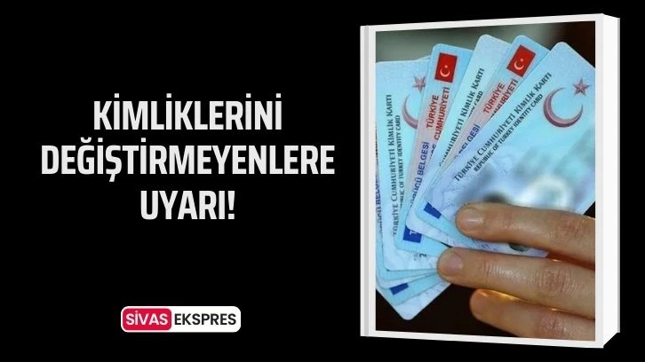 Kimliklerini değiştirmeyenlere uyarı!