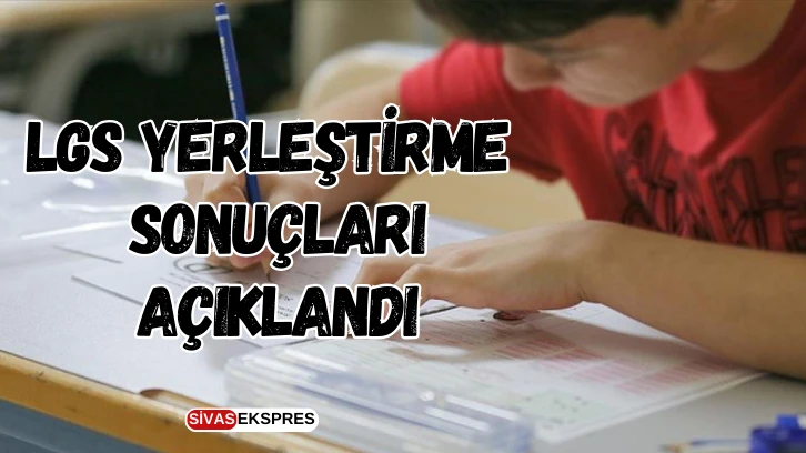 LGS Yerleştirme Sonuçları Açıklandı