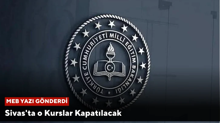 MEB Yazı Gönderdi, Sivas'ta o Kurslar Kapatılacak