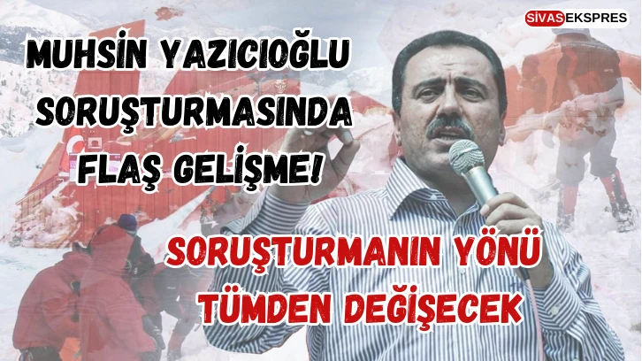 Muhsin Yazıcıoğlu Soruşturmasında Flaş Gelişme!