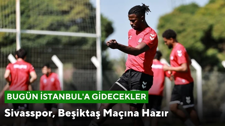 Sivasspor, Beşiktaş Maçına Hazır   