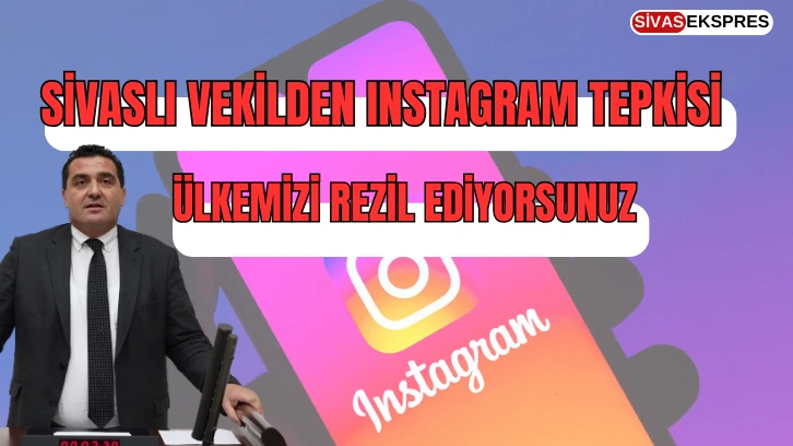 Sivaslı Vekilden Instagram Tepkisi: Ülkemizi Rezil Ediyorsunuz