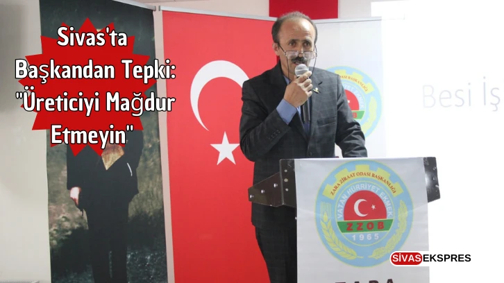 Sivas'ta Başkandan Tepki: "Üreticiyi Mağdur Etmeyin''       