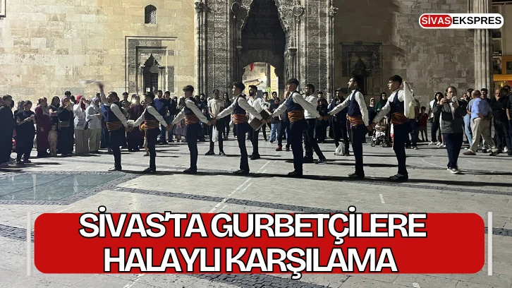 Sivas’ta Gurbetçilere Halaylı Karşılama 