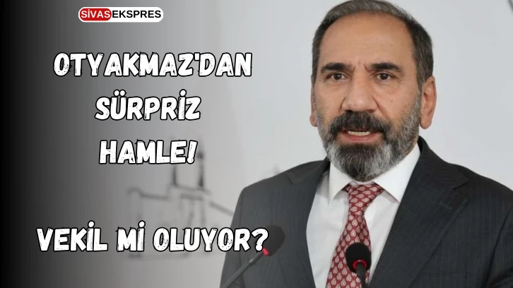 Otyakmaz'dan Sürpriz Hamle! Vekil Mi Oluyor?