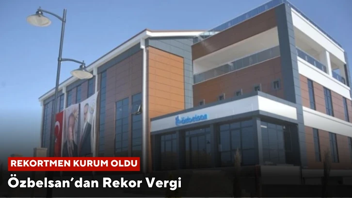 Özbelsan’dan Rekor Vergi