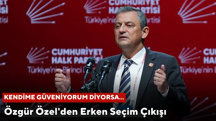 Özgür Özel'den Erken Seçim Çıkışı