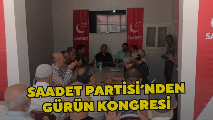 Saadet Partisi’nden Gürün Kongresi