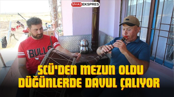 SCÜ'den Mezun Oldu, Düğünlerde Davul Çalıyor 