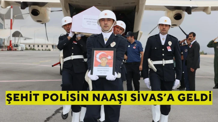 Şehit Polisin Naaşı Sivas’a Geldi