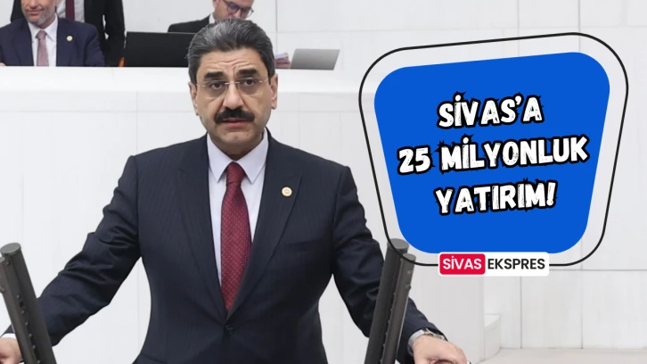 Sivas’a 25 Milyonluk Yatırım!