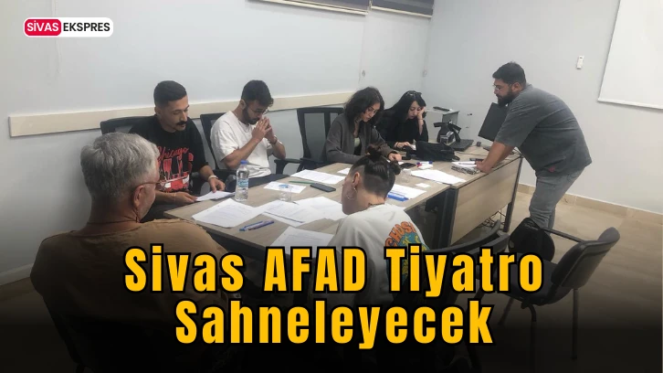 Sivas AFAD Tiyatro Sahneleyecek