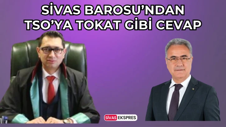 Sivas Barosu’ndan TSO’ya Tokat Gibi Cevap