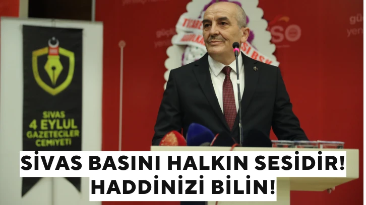 Sivas Basını Halkın Sesidir! Haddinizi Bilin!