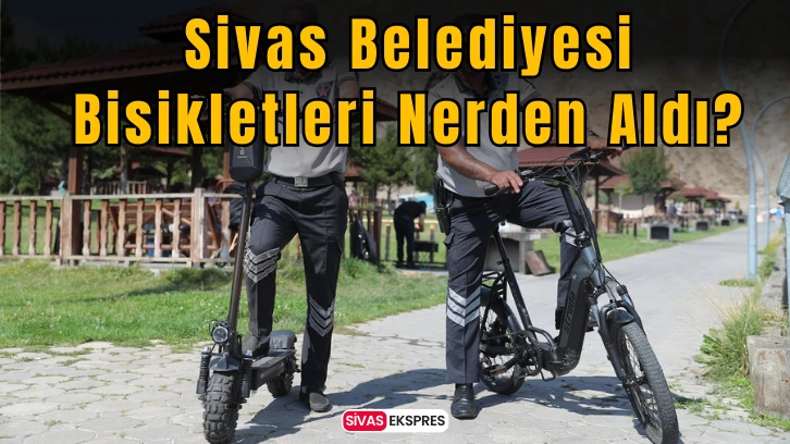 Sivas Belediyesi Bisikletleri Nerden Aldı?