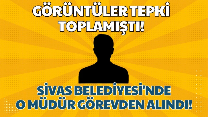 Sivas Belediyesi'nde O Müdür Görevden Alındı!