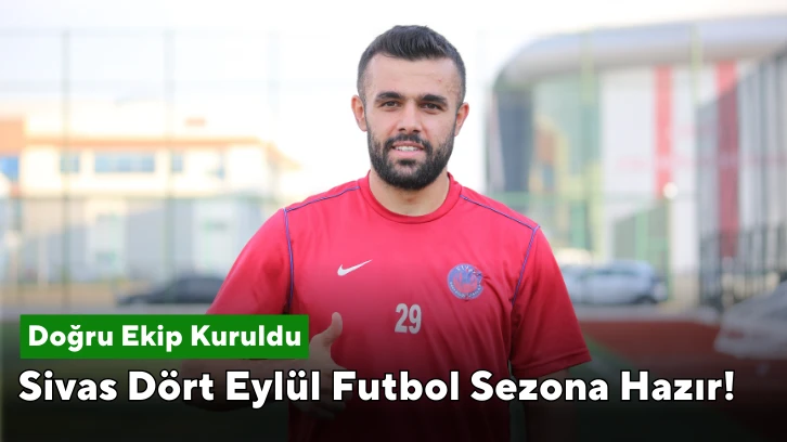 Sivas Dört Eylül Futbol Kulübü Sezona Hazır! Doğru Bir Ekip Kuruldu!