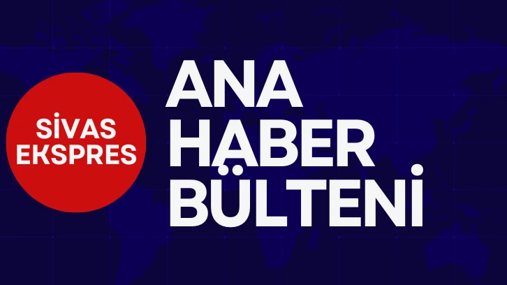 Sivas Ekspres Ana Haber Bülteni- 30 Kasım Perşembe