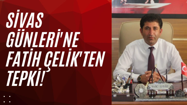 Sivas Günleri'ne Fatih Çelik'ten Tepki!