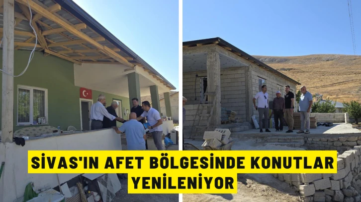 Sivas'ın Afet Bölgesinde Konutlar Yenileniyor