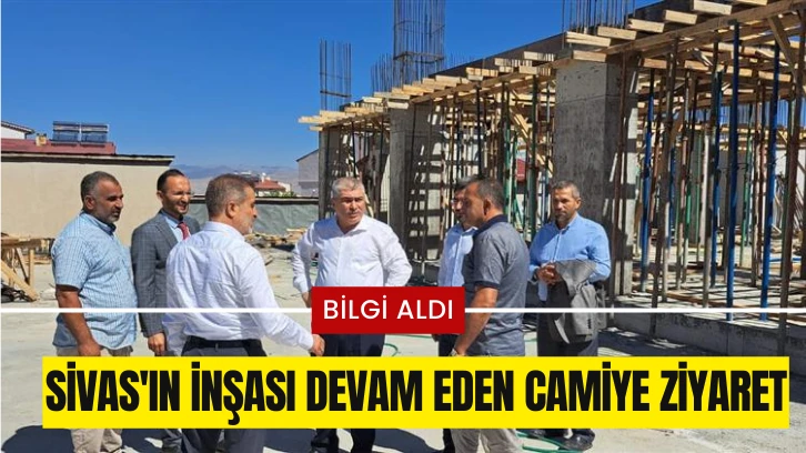 Sivas'ın İnşası Devam Eden Camiye Ziyaret