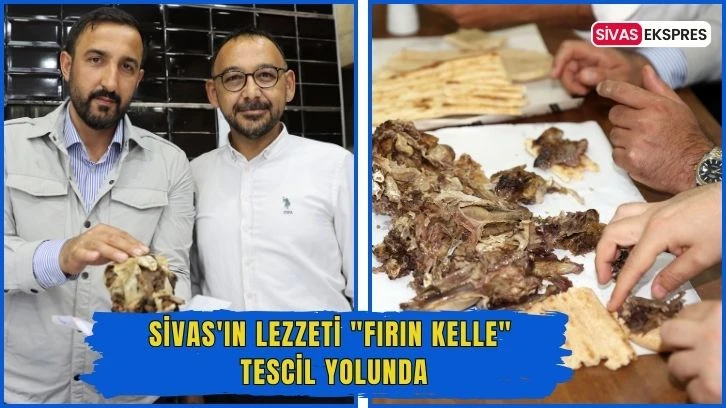 Sivas'ın Lezzeti &quot;Fırın Kelle&quot; Tescil Yolunda