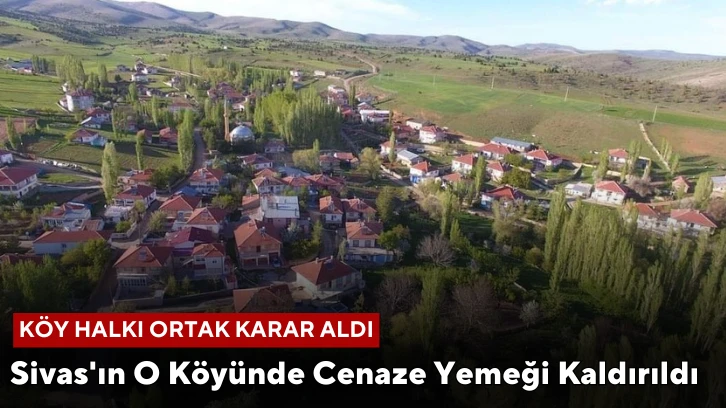 Sivas'ın O Köyünde Cenaze Yemeği Kaldırıldı