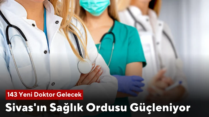 Sivas'ın Sağlık Ordusu Güçleniyor