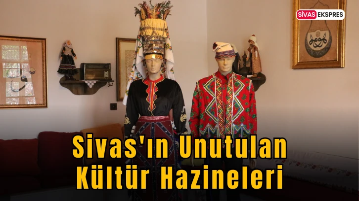 Sivas'ın Unutulan Kültür Hazineleri