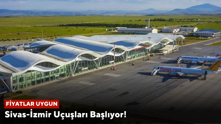 Sivas-İzmir Uçuşları Başlıyor!