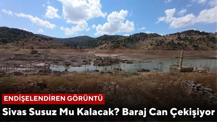 Sivas Susuz Mu Kalacak? Baraj Can Çekişiyor