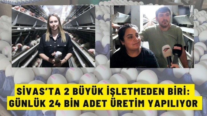 Sivas’ta 2 Büyük İşletmeden Biri: Günlük 24 Bin Adet Üretim Yapılıyor