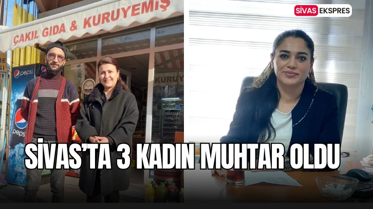 Sivas’ta 3 Kadın Muhtar Oldu