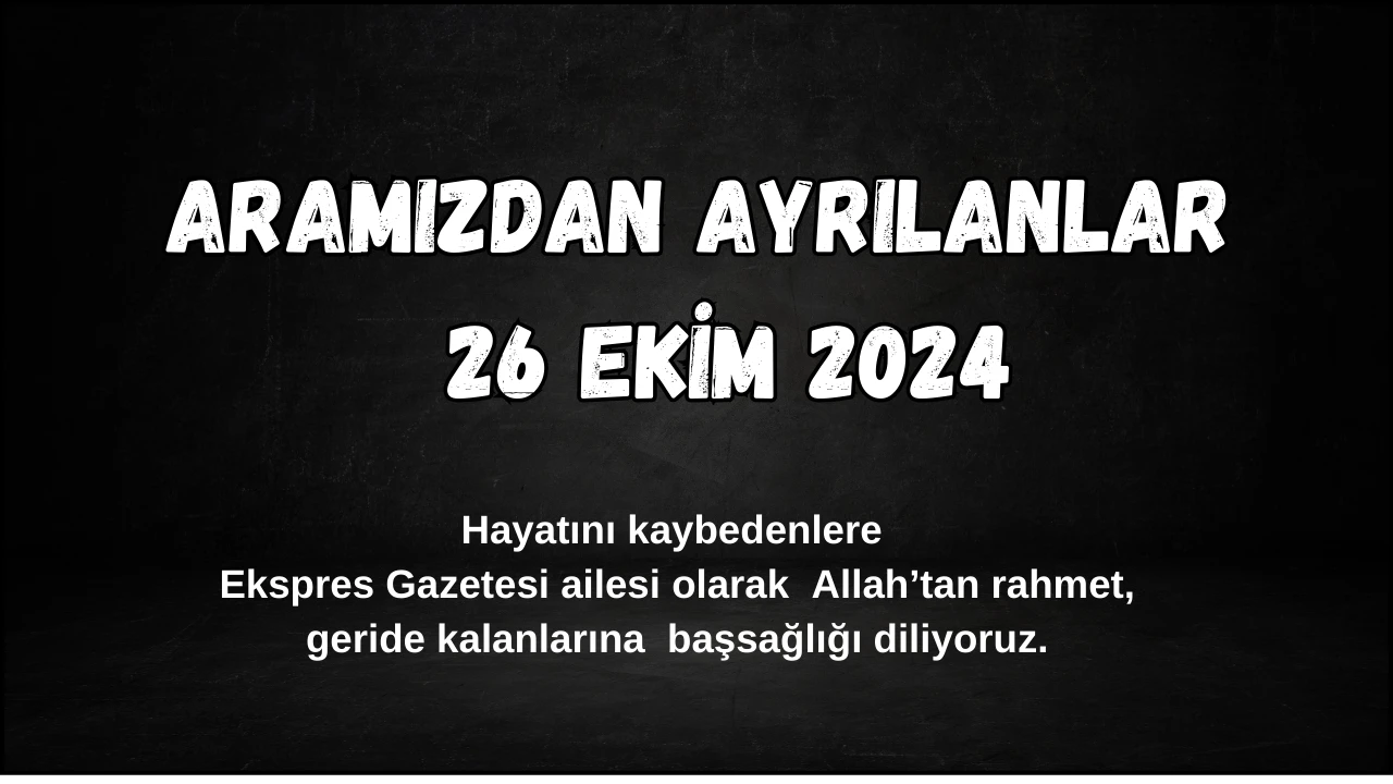 Sivas'ta Aramızdan Ayrılanlar – 26 Ekim 2024